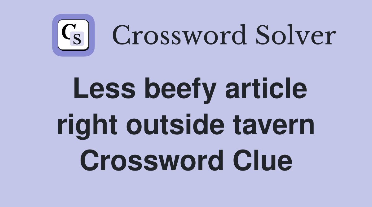 Less beefy article right outside tavern Crossword Clue