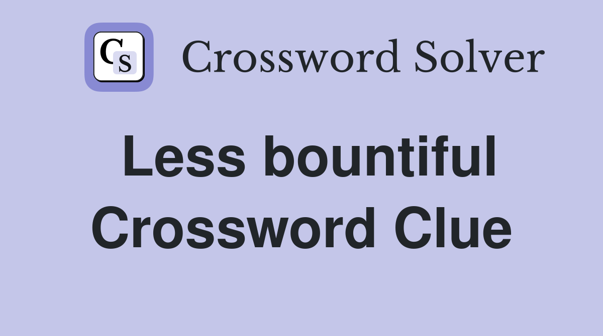 Less bountiful Crossword Clue