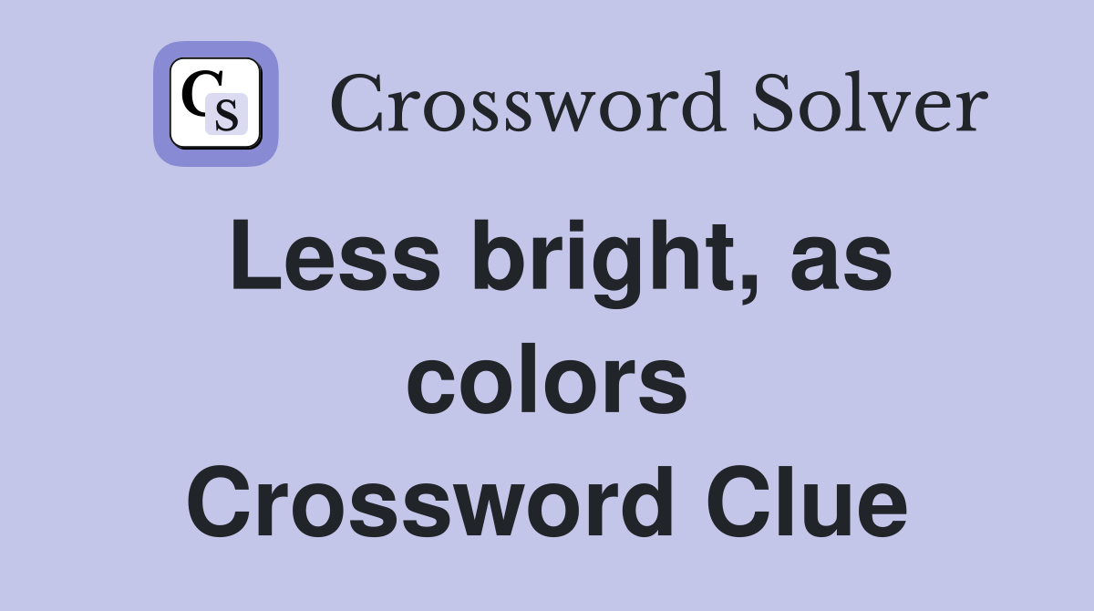 Less bright, as colors Crossword Clue
