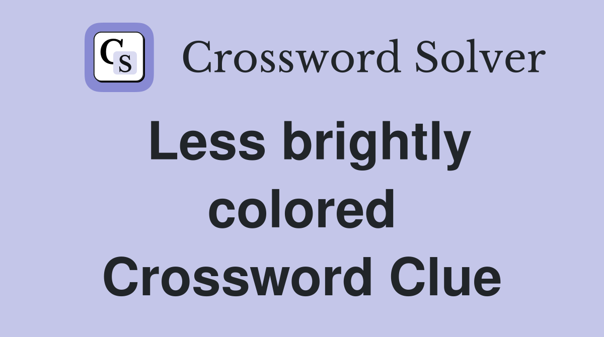 Less brightly colored Crossword Clue