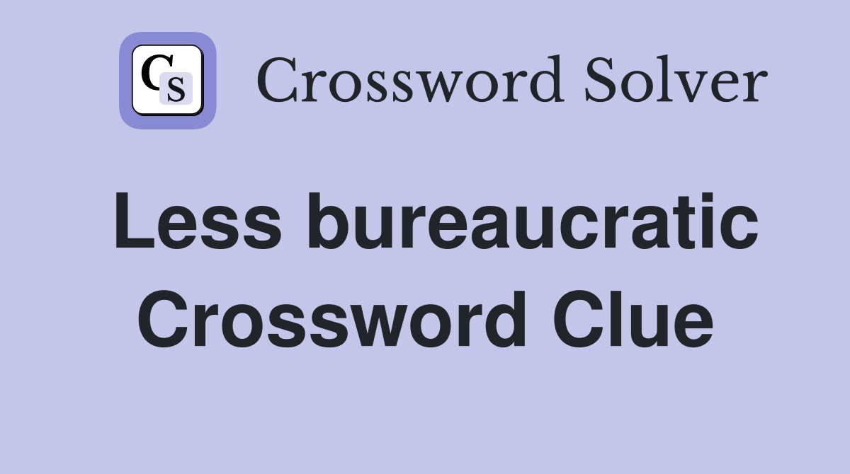 Less bureaucratic Crossword Clue