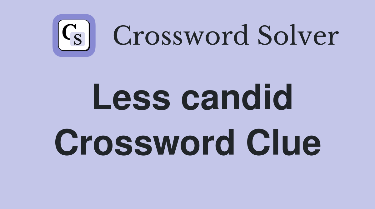 Less candid Crossword Clue