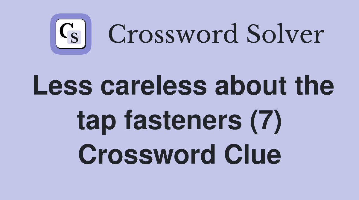 Less careless about the tap fasteners (7) Crossword Clue