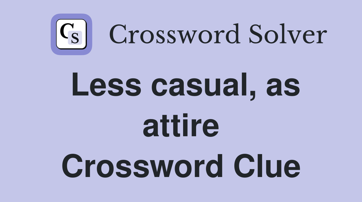 Less casual, as attire Crossword Clue