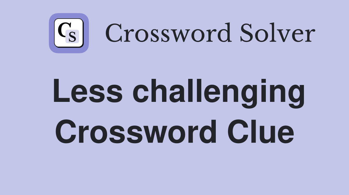 Less challenging Crossword Clue