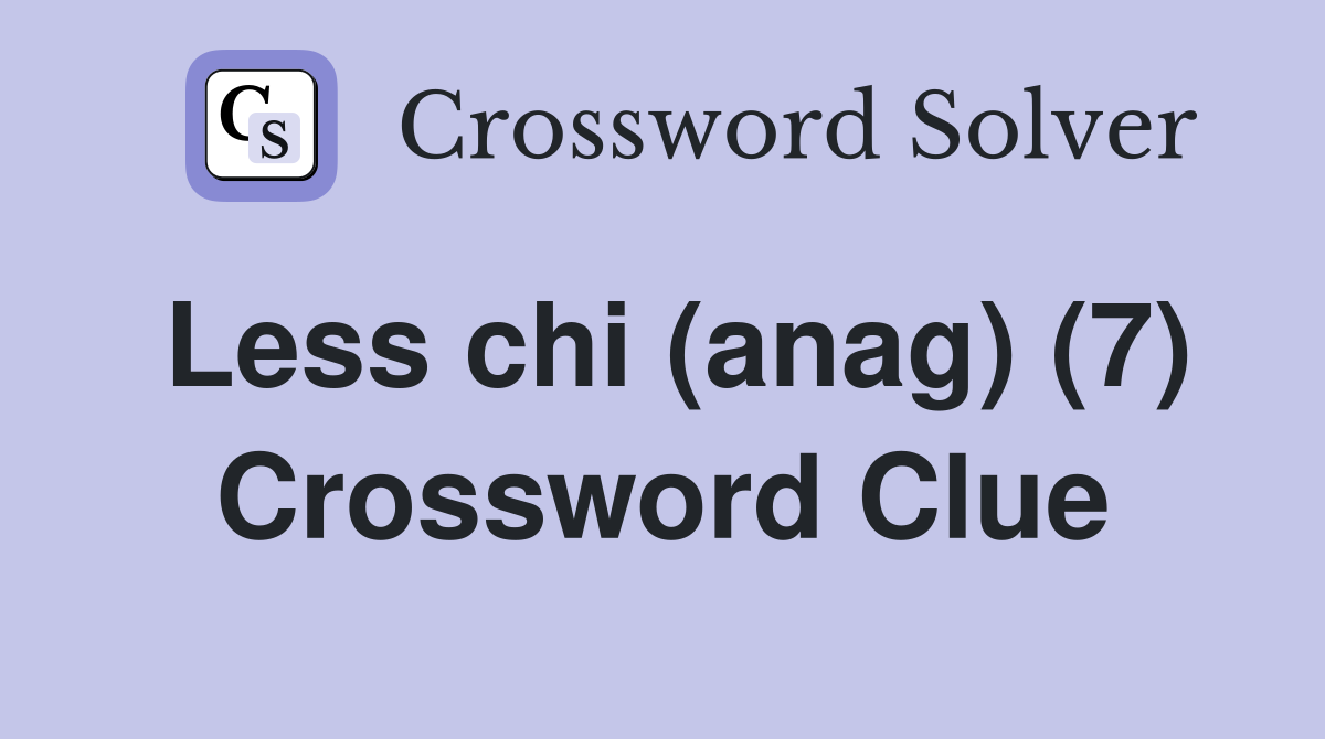 Less chi (anag) (7) Crossword Clue
