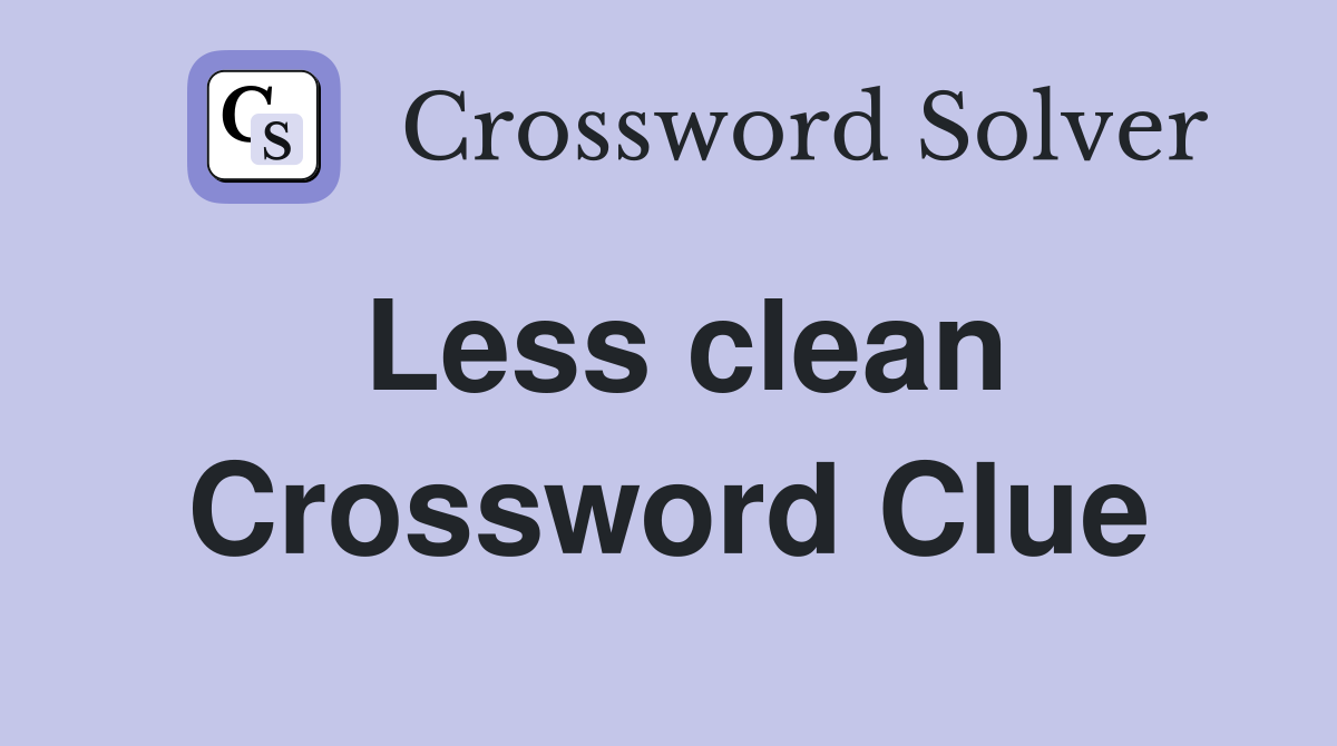 Less clean Crossword Clue