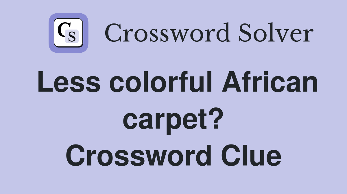 Less colorful African carpet? Crossword Clue
