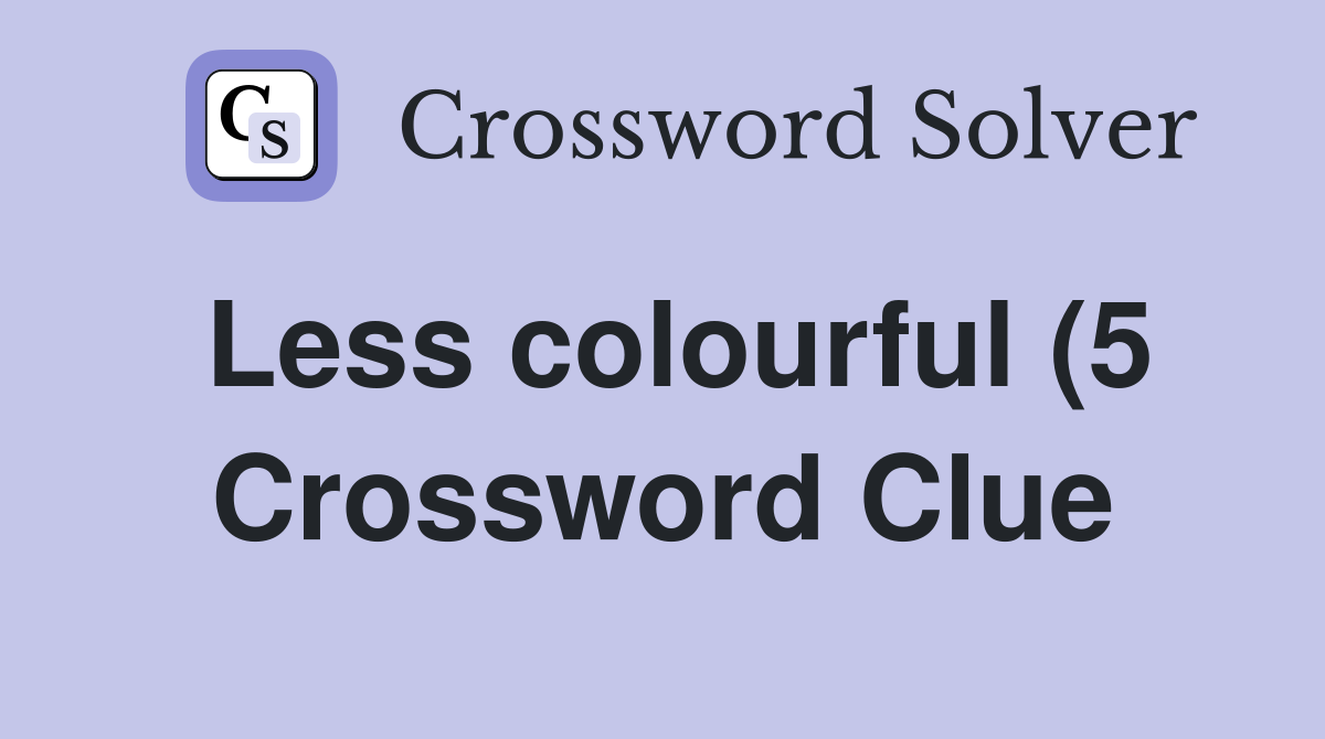 Less colourful (5) Crossword Clue Answers Crossword Solver Less colourful (5) Crossword Clue Answers Crossword Solver