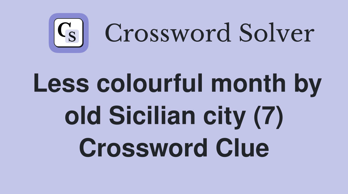 Less colourful month by old Sicilian city (7) Crossword Clue Answers