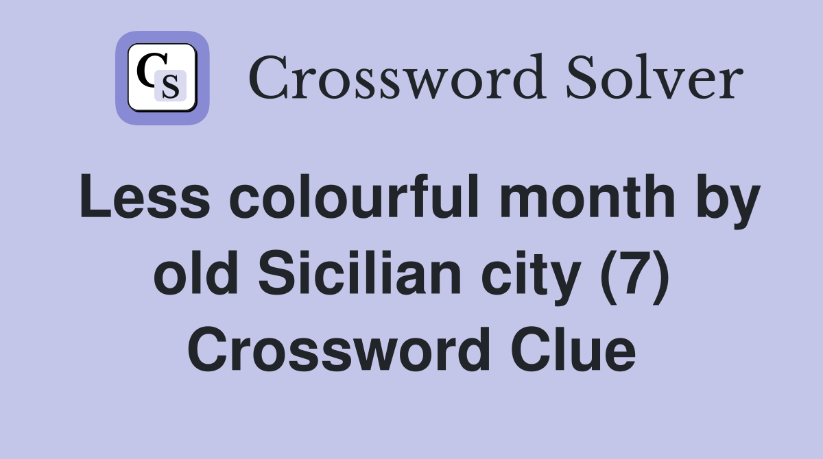 Less colourful month by old Sicilian city (7) Crossword Clue