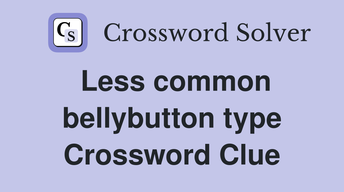Less common bellybutton type Crossword Clue