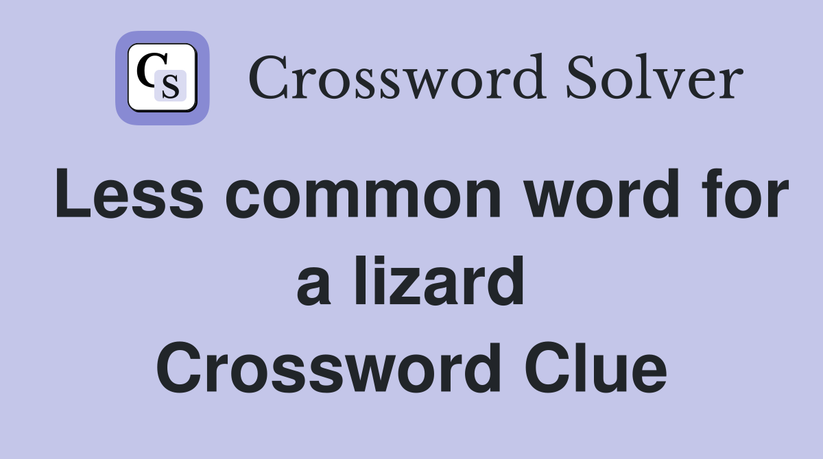 Less common word for a lizard Crossword Clue