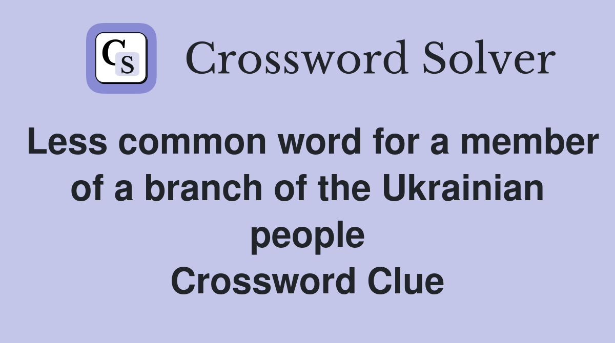 Less common word for a member of a branch of the Ukrainian people Crossword Clue