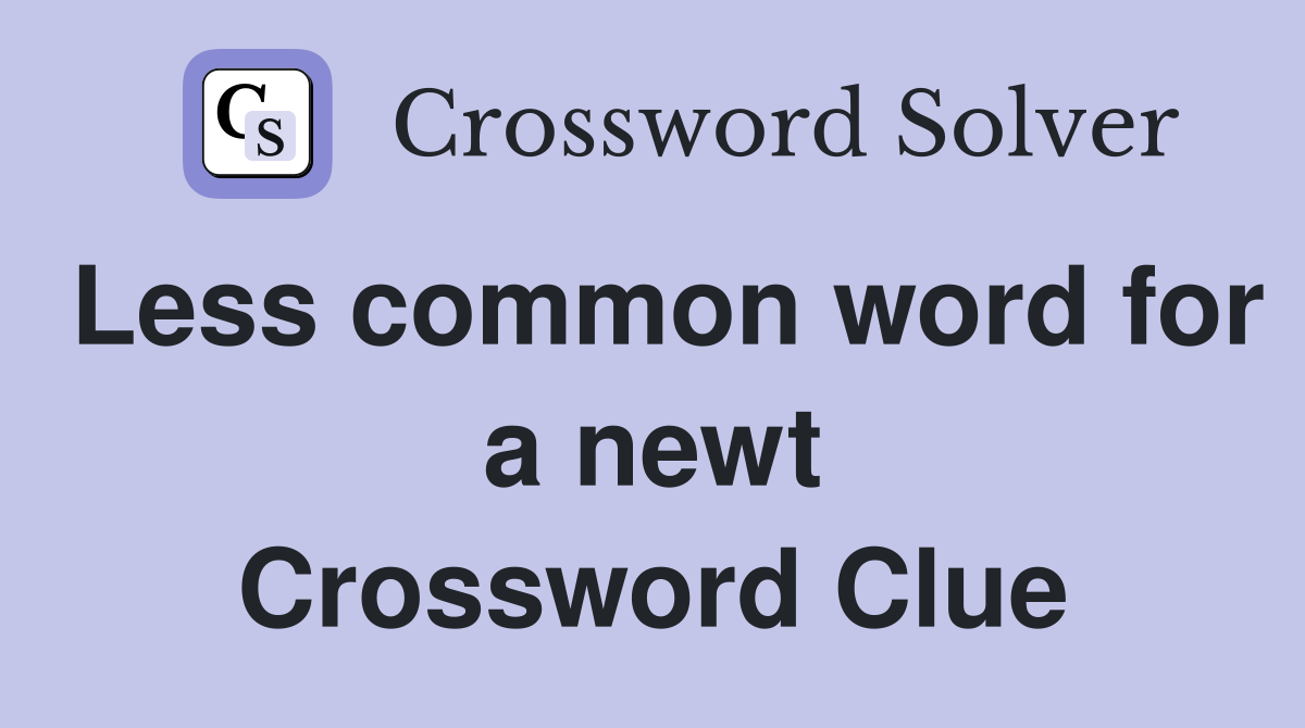 Less common word for a newt Crossword Clue