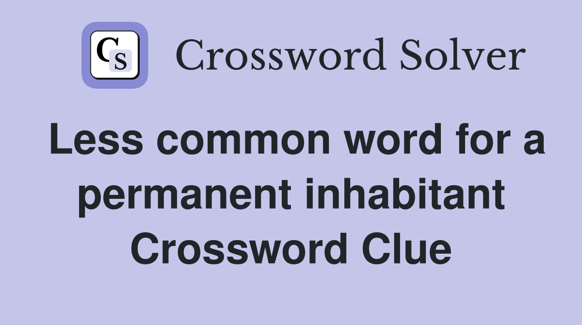 Less common word for a permanent inhabitant Crossword Clue