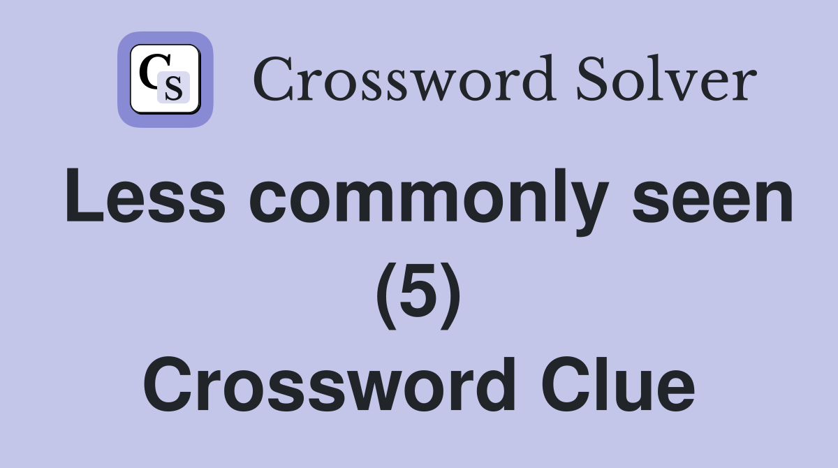 Less commonly seen (5) Crossword Clue