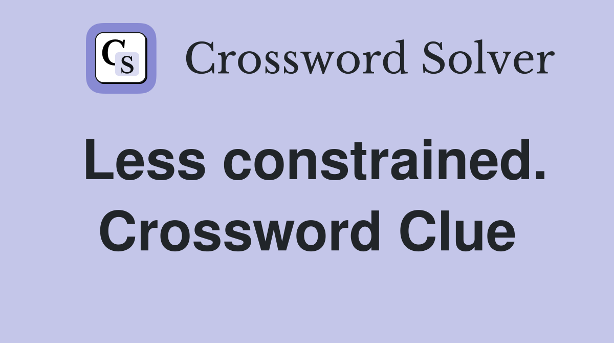 Less constrained. Crossword Clue