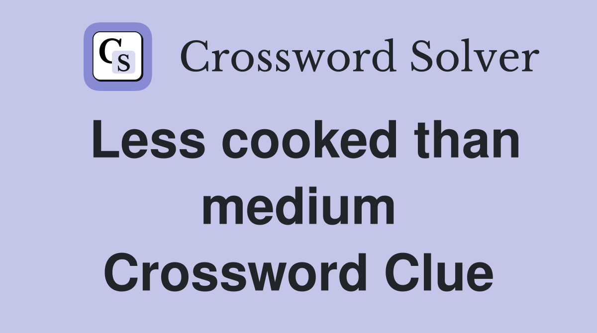 Less cooked than medium Crossword Clue
