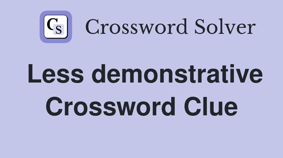 Less demonstrative Crossword Clue