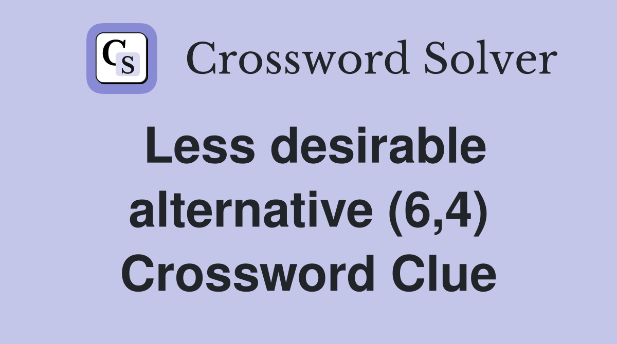Less desirable alternative (6,4) Crossword Clue