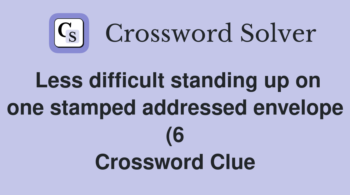 Less difficult standing up on one stamped addressed envelope (6 Less difficult standing up on one stamped addressed envelope (6
