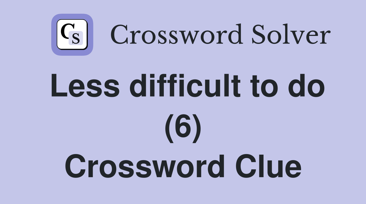 Less difficult to do (6) Crossword Clue