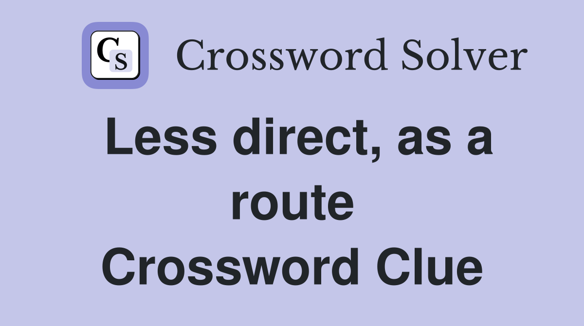 Less direct, as a route Crossword Clue