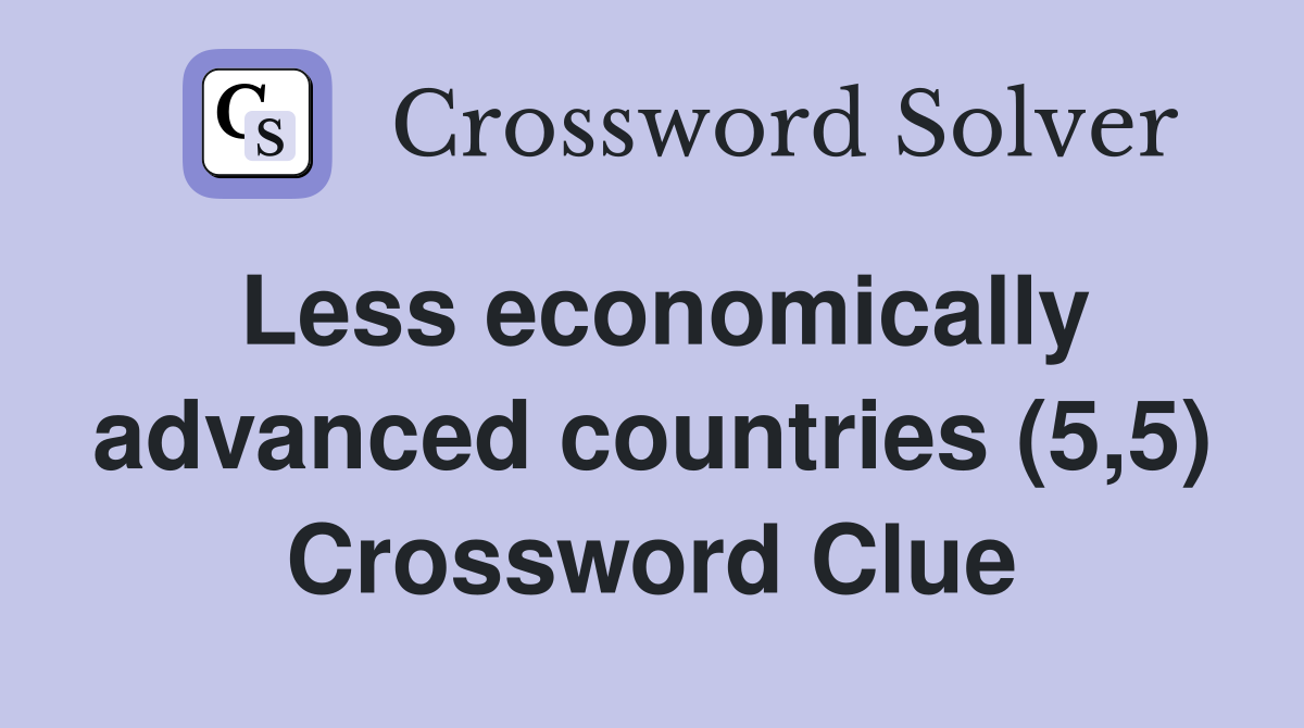 Less economically advanced countries (5,5) Crossword Clue