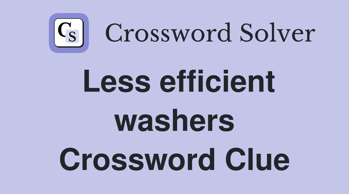 Less efficient washers Crossword Clue