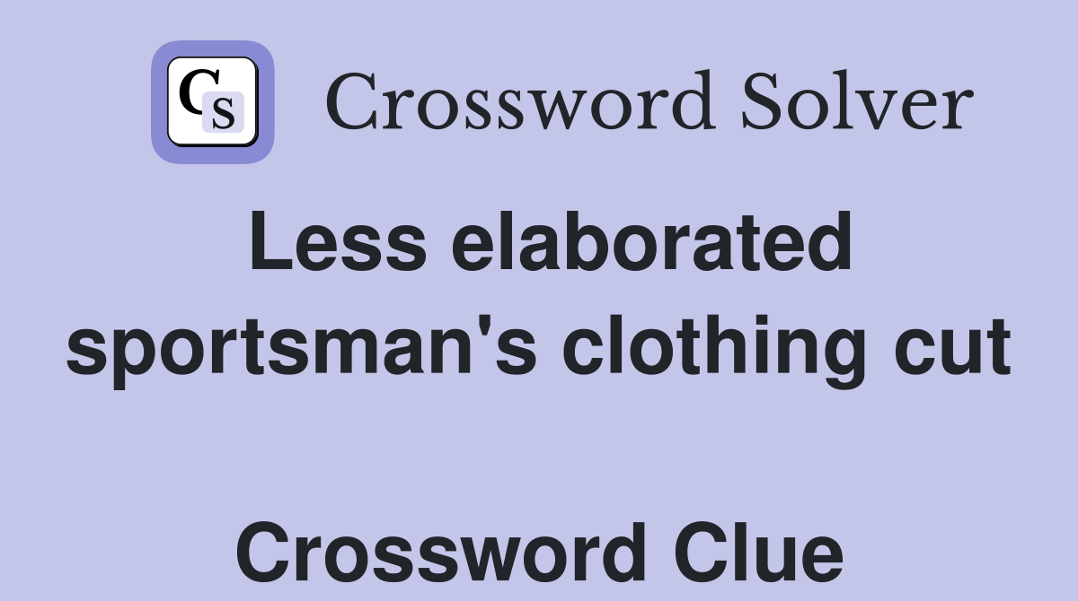 Less elaborated sportsman's clothing cut  Crossword Clue