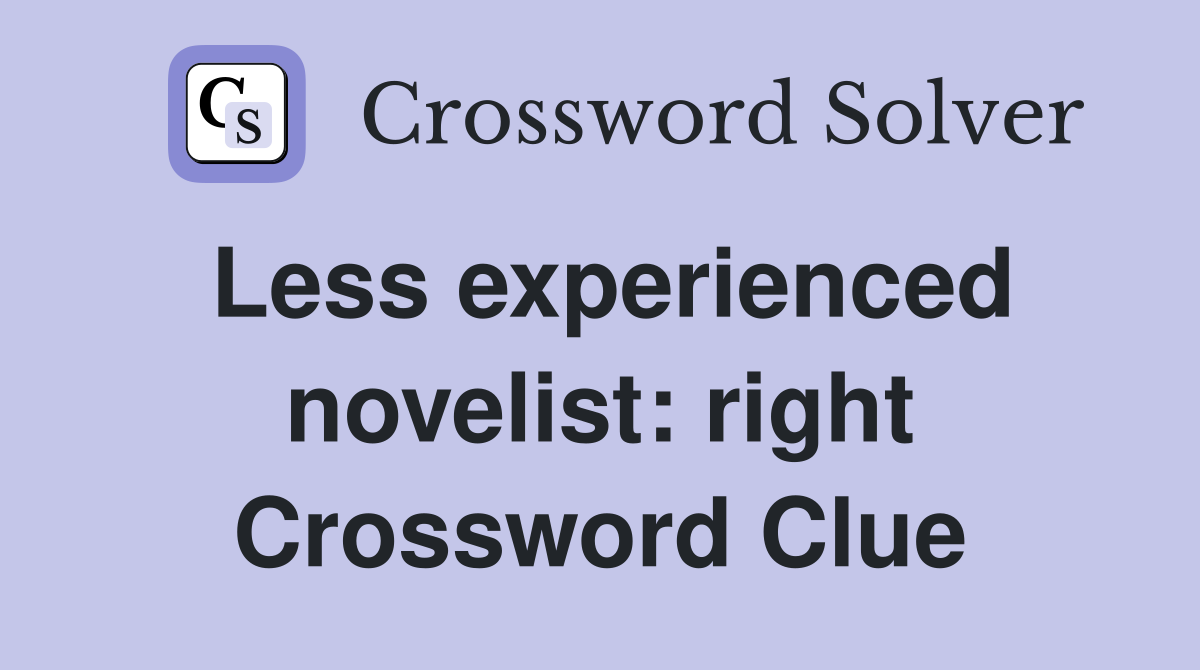 Less experienced novelist: right Crossword Clue
