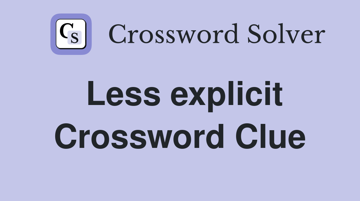Less explicit Crossword Clue