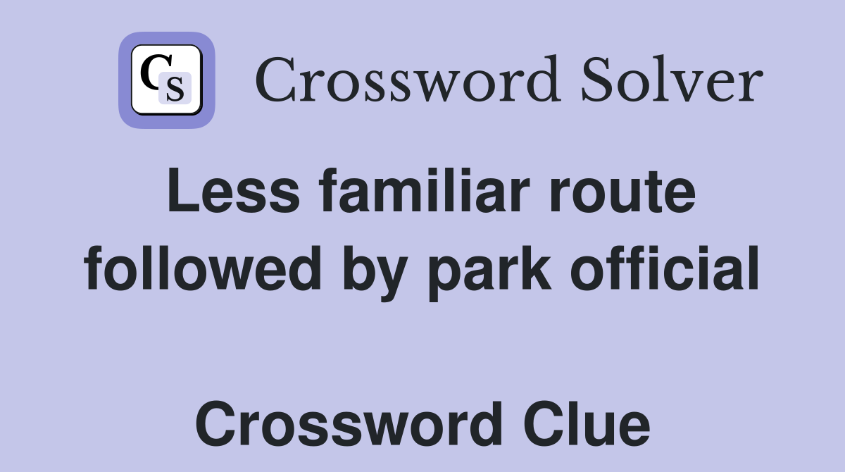 Less familiar route followed by park official  Crossword Clue