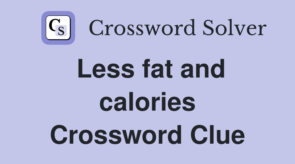Less fat and calories Crossword Clue