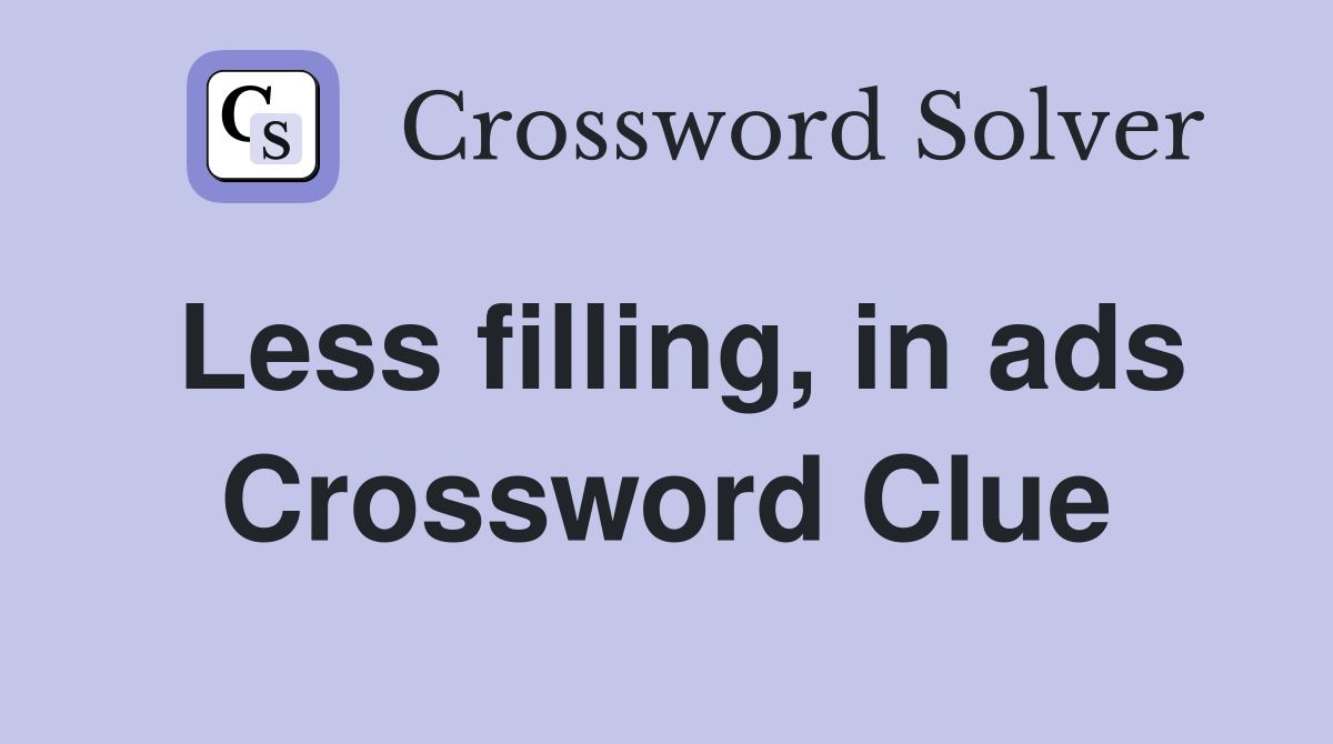 Less filling, in ads Crossword Clue