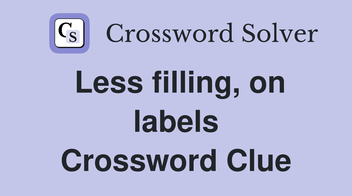 Less filling, on labels Crossword Clue