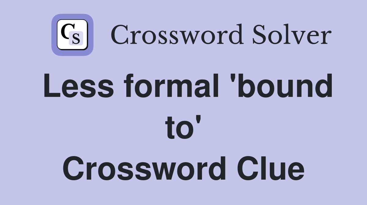 Less formal 'bound to' Crossword Clue