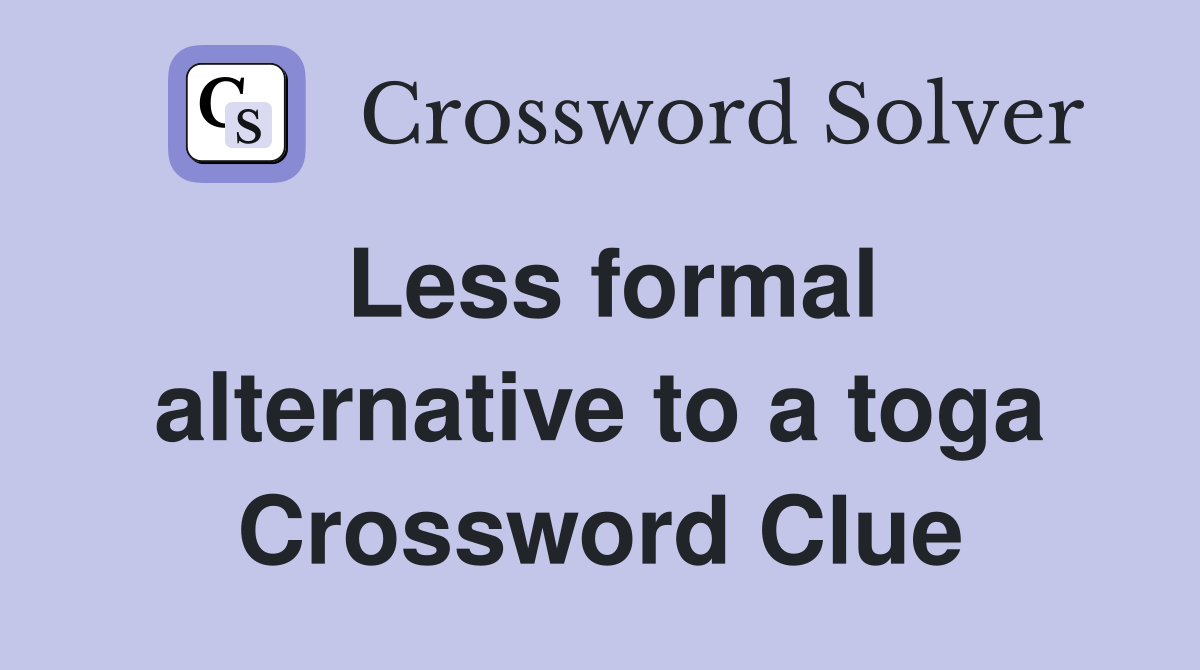 Less formal alternative to a toga Crossword Clue