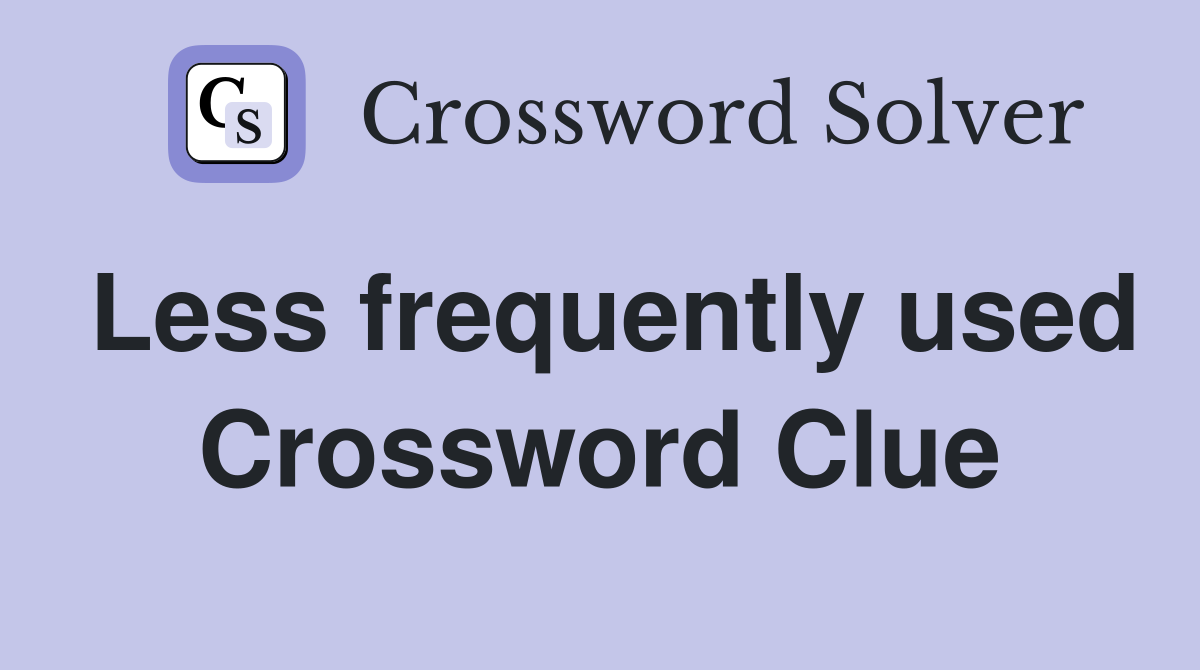 Less frequently used Crossword Clue