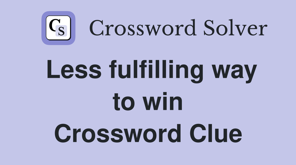 Less fulfilling way to win Crossword Clue
