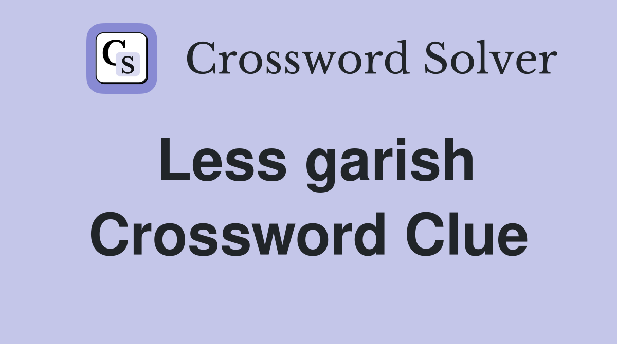 Less garish Crossword Clue