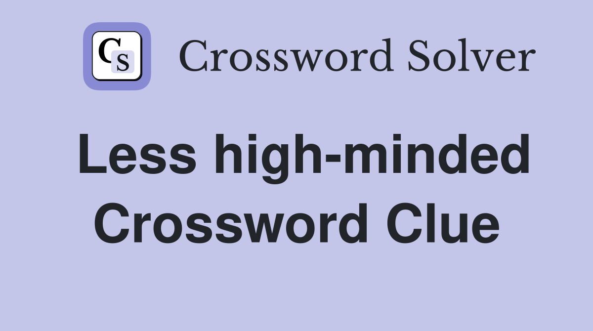 Less high-minded Crossword Clue