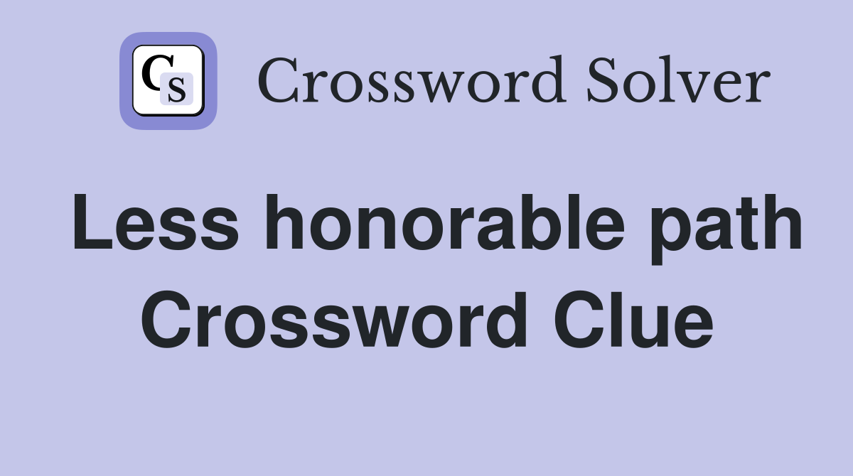 Less honorable path Crossword Clue