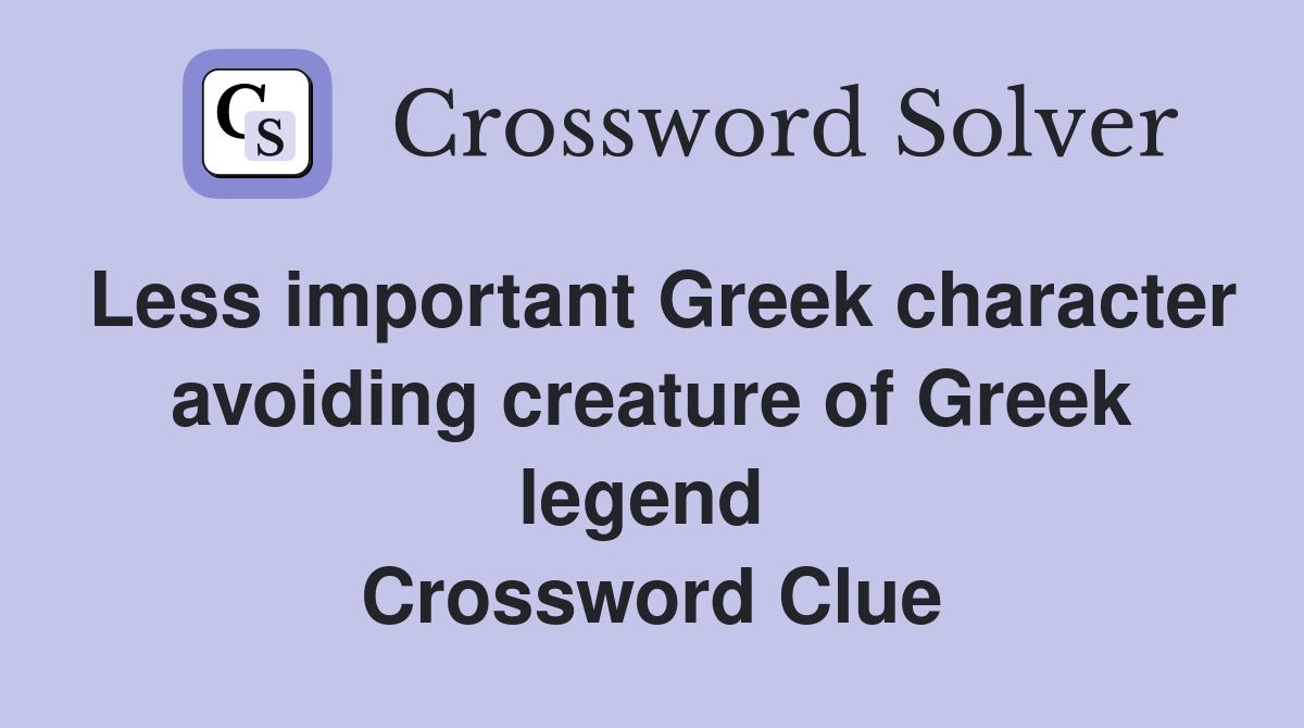 Less important Greek character avoiding creature of Greek legend  Crossword Clue