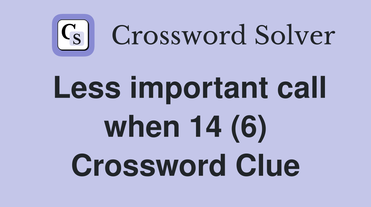 Less important call when 14 (6) Crossword Clue
