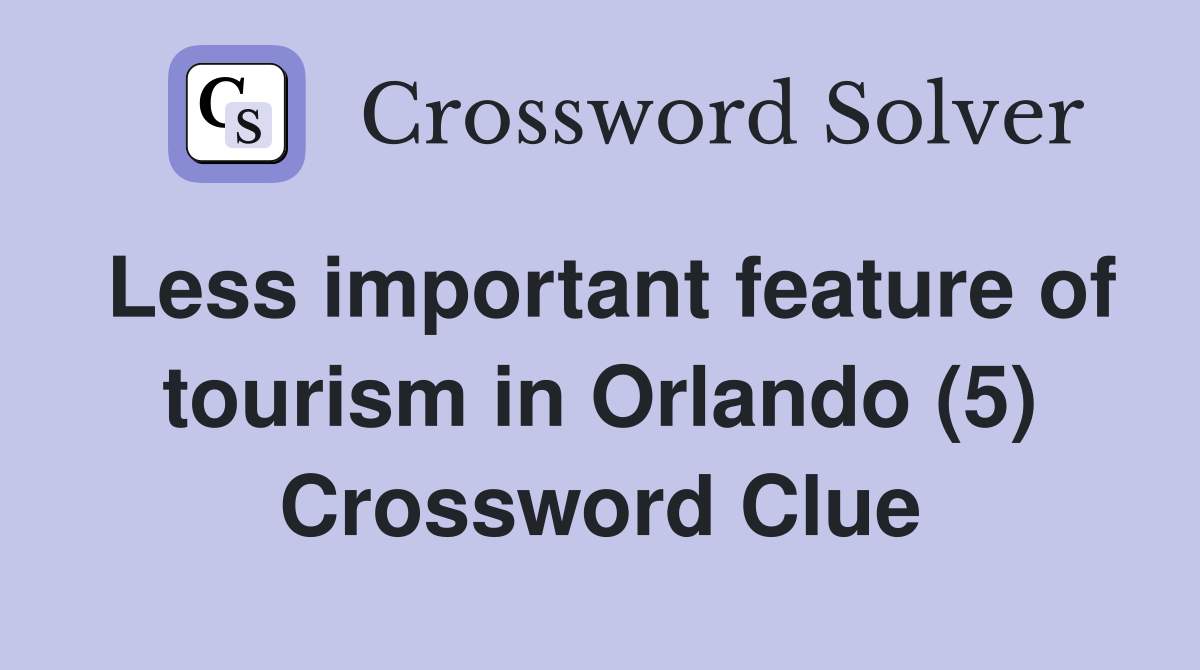 Less important feature of tourism in Orlando (5) Crossword Clue