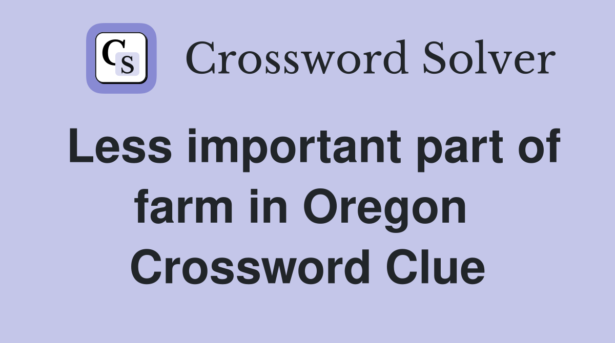 Less important part of farm in Oregon  Crossword Clue