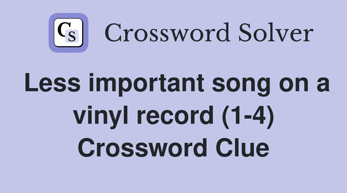 Less important song on a vinyl record (1-4) Crossword Clue