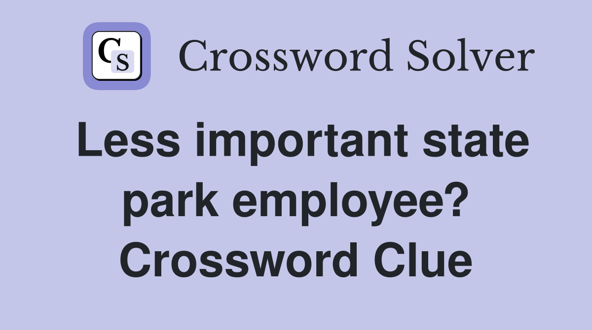 Less important state park employee? Crossword Clue